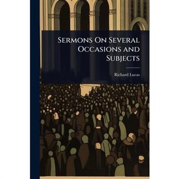 Sermons On Several Occasions and Subjects