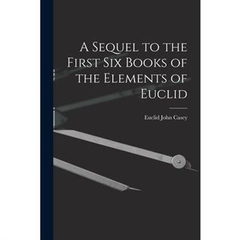 A Sequel to the First Six Books of the Elements of Euclid