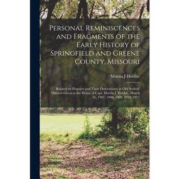 Personal Reminiscences and Fragments of the Early History of Springfield and Greene County, Missouri