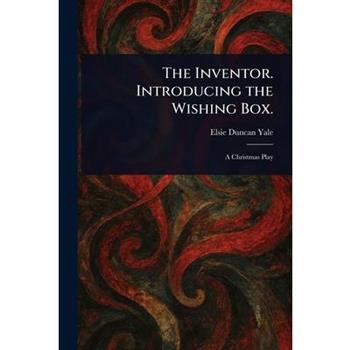 The Inventor. Introducing the Wishing Box.
