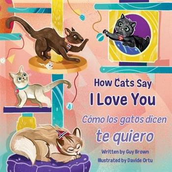 How Cats Say I Love You / C籀mo Los Gatos Dicen Te Quiero