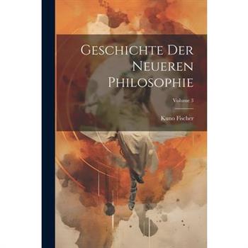 Geschichte Der Neueren Philosophie; Volume 3