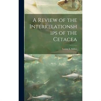A Review of the Interrelationships of the Cetacea