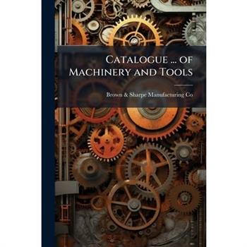 Catalogue ... of Machinery and Tools