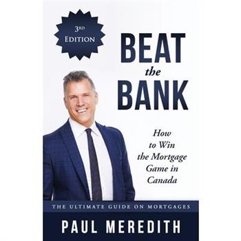 Beat the Bank - How to Win the Mortgage Game in Canada