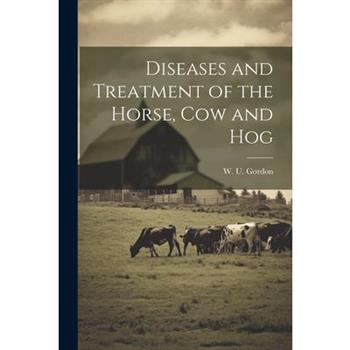 Diseases and Treatment of the Horse, Cow and Hog