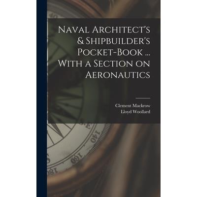 Naval Architect’s & Shipbuilder’s Pocket-book ... With a Section on Aeronautics