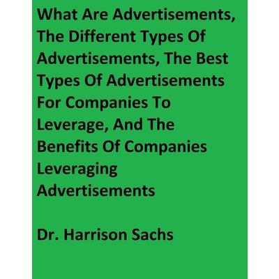What Are Advertisements, The Different Types Of Advertisements, The Best Types Of Advertisements For Companies To Leverage, And The Benefits Of Companies Leveraging Advertisements