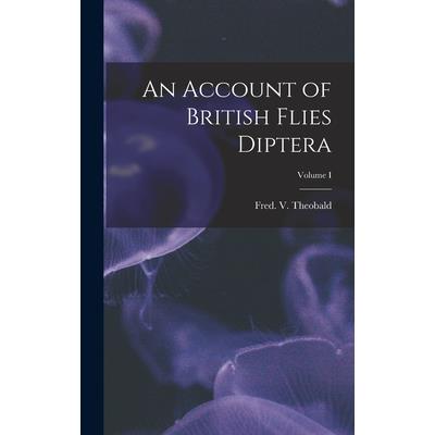 An Account of British Flies Diptera; Volume I