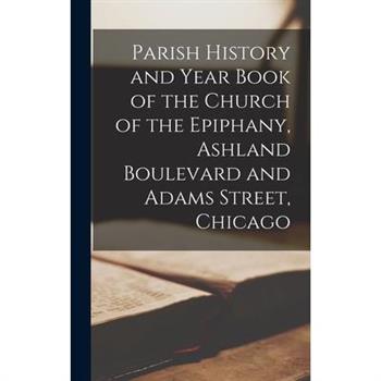 Parish History and Year Book of the Church of the Epiphany, Ashland Boulevard and Adams Street, Chicago