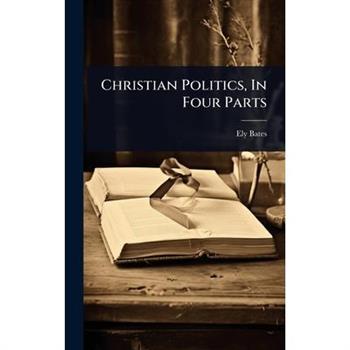 Christian Politics, In Four Parts
