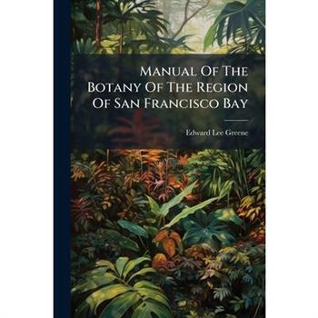 Manual Of The Botany Of The Region Of San Francisco Bay