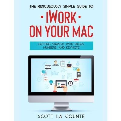 The Ridiculously Simple Guide to iWorkFor MacTheRidiculously Simple Guide to iWorkFor MacG