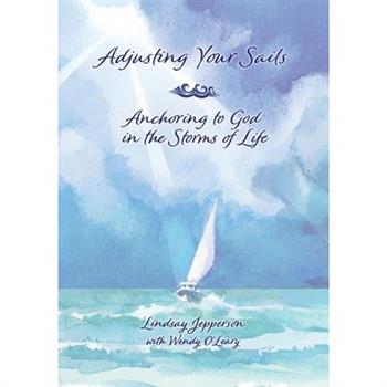 Adjusting Your Sails, Anchoring to God in the Storms of Life