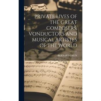 Private Lives of the Great Composers, Vonductors and Musical Artistes of the World