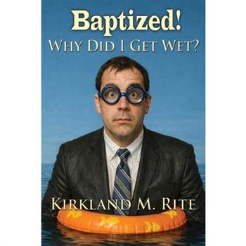 Baptized! Why Did I Get Wet?
