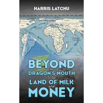 Beyond the Dragon’s Mouth to the Land of Milk and Money
