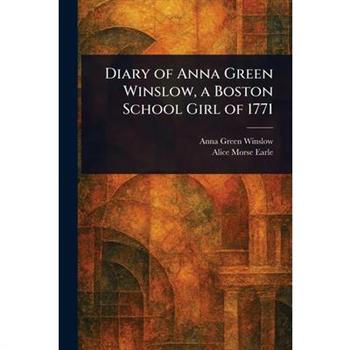 Diary of Anna Green Winslow, a Boston School Girl of 1771
