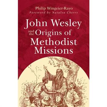 John Wesley and the Origins of Methodist Missions