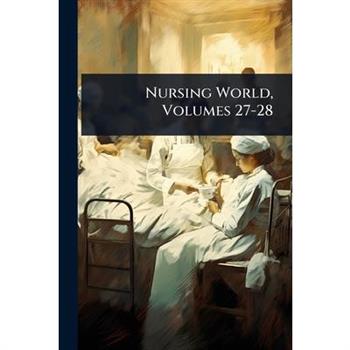 Nursing World, Volumes 27-28