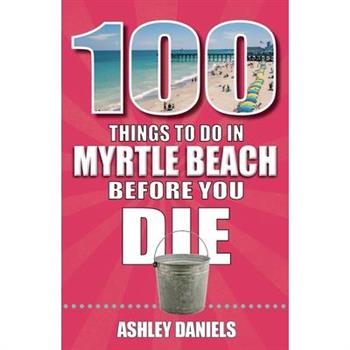 100 Things to Do in Myrtle Beach, South Carolina, Before You Die