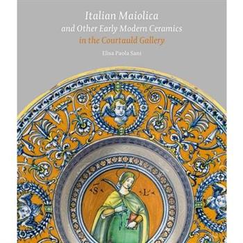 Italian Maiolica and Other Early Modern Ceramics in the Courtauld Gallery