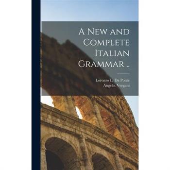 A New and Complete Italian Grammar ..