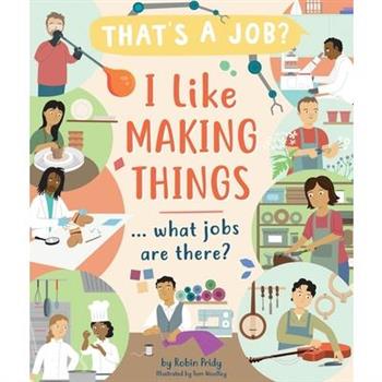 I Like Making Things ... What Jobs Are There?