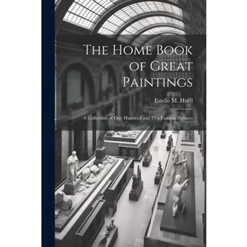 The Home Book of Great Paintings; a Collection of One Hundred and Five Famous Pictures