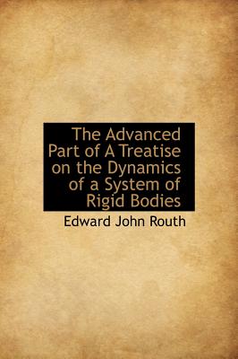 The Advanced Part of a Treatise on the Dynamics of a System of Rigid Bodies