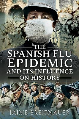 The Spanish Flu Epidemic and Its Influence on History