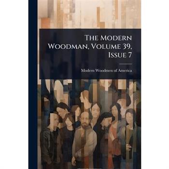 The Modern Woodman, Volume 39, Issue 7