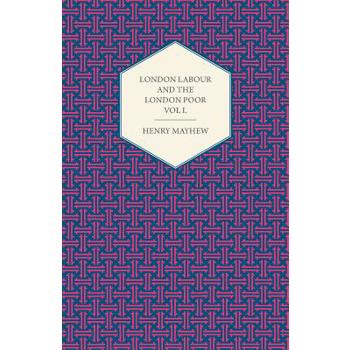 London Labour and the London Poor Volume I.