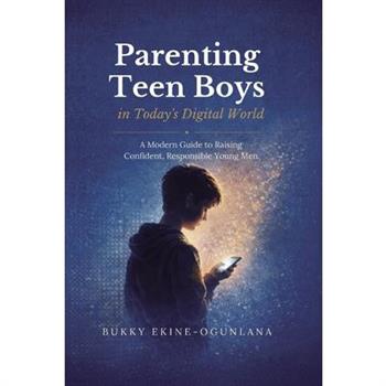 Parenting Teen Boys in Today’s Challenging World