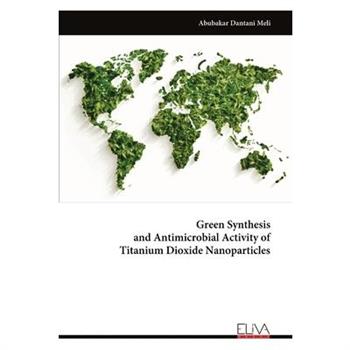 Green Synthesis and Antimicrobial Activity of Titanium Dioxide Nanoparticles