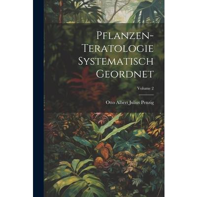 Pflanzen-Teratologie Systematisch Geordnet; Volume 2