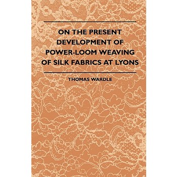 On The Present Development Of Power-Loom Weaving Of Silk Fabrics At Lyons
