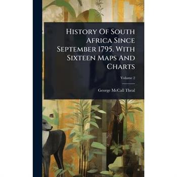 History Of South Africa Since September 1795. With Sixteen Maps And Charts