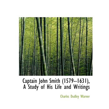 Captain John Smith (1579--1631), a Study of His Life and Writings