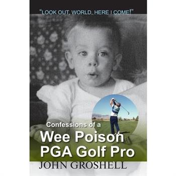Confessions of a Wee Poison PGA Golf Pro