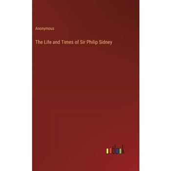 The Life and Times of Sir Philip Sidney