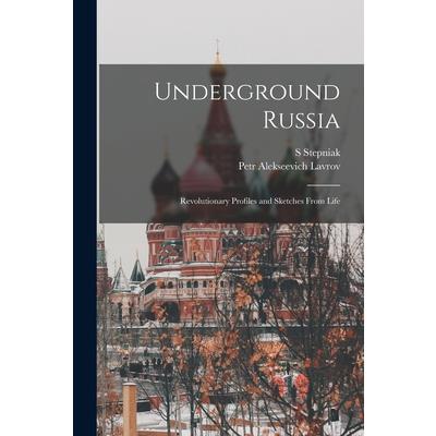 Underground Russia; Revolutionary Profiles and Sketches From Life