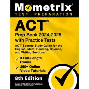 ACT Prep Book 2024-2025 with Practice Tests - 3 Full-Length Exams, 250＋ Online Video Tutorials, ACT Secrets Study Guide for the English, Math, Reading, Science, and Writing Sections