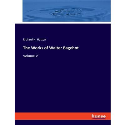 The Works of Walter Bagehot