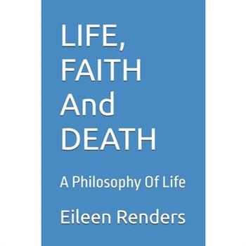 LIFE, FAITH And DEATH