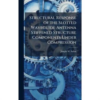 Structural Response of the Slotted Waveguide Antenna Stiffened Structure Components Under Compression