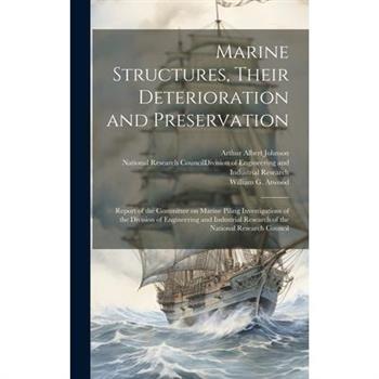 Marine Structures, Their Deterioration and Preservation; Report of the Committee on Marine Piling Investigations of the Division of Engineering and Industrial Research of the National Research Council