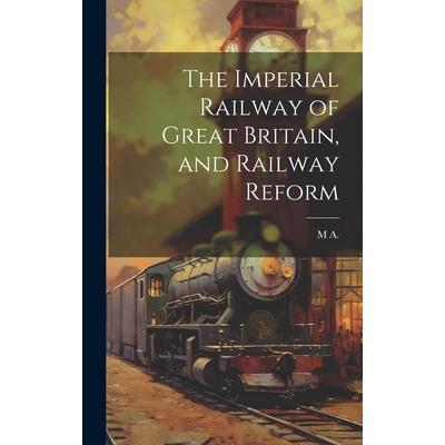 The Imperial Railway of Great Britain, and Railway Reform