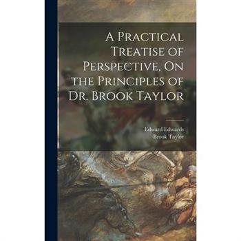 A Practical Treatise of Perspective, On the Principles of Dr. Brook Taylor
