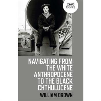 Navigating from the White Anthropocene to the Black Chthulucene